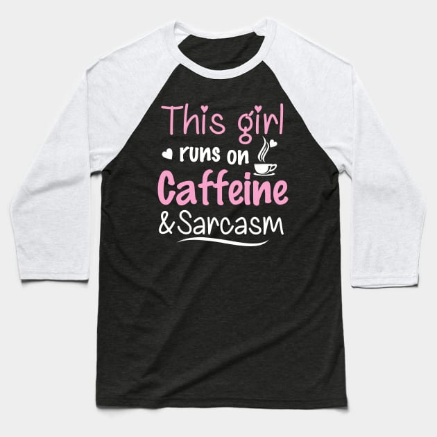 This Girl Runs On Caffeine and Sarcasm Baseball T-Shirt by jonetressie